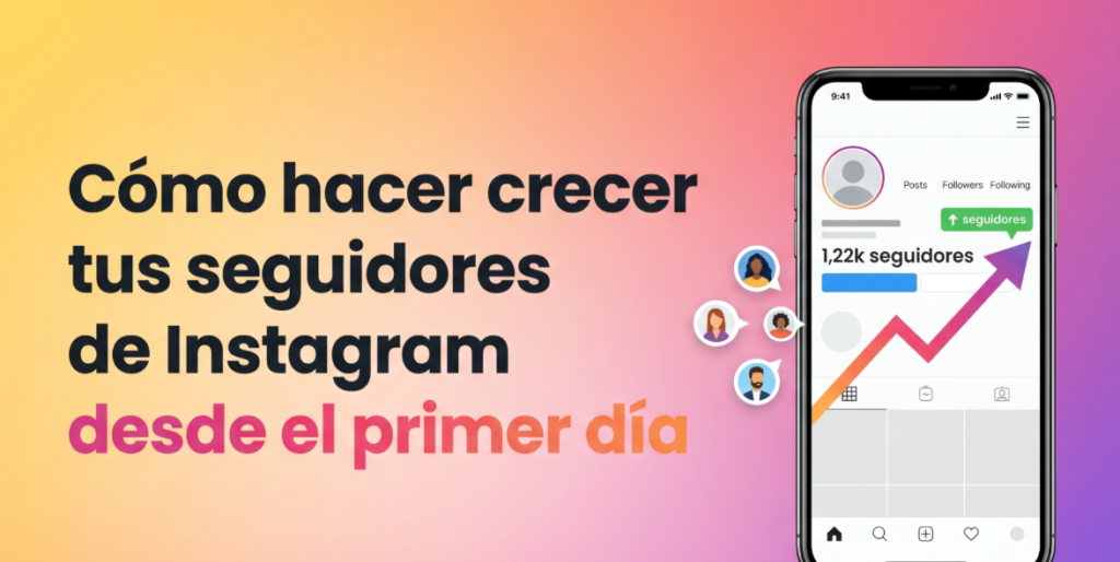 Cómo hacer crecer tus seguidores de Instagram desde el primer día